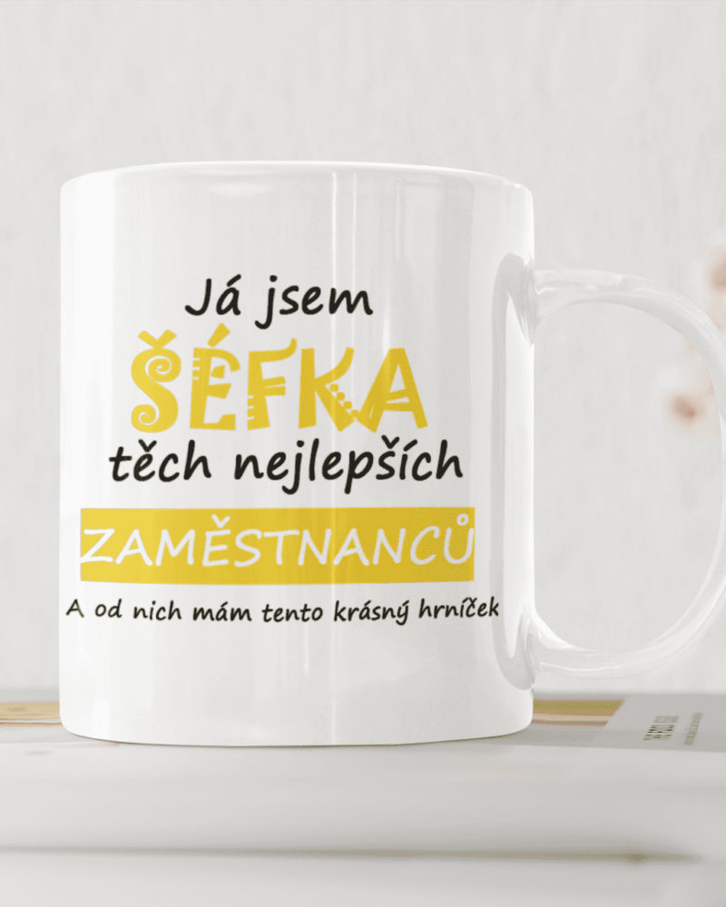 Hrnek pro šéfku. Já jsem šéfka těch nejlepších zaměstnanců